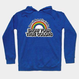 Don't be afraid to show your True Colors Hoodie